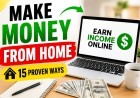 Make Money From Home - 15 Proven Ways to Earn Income Without Leaving Your House